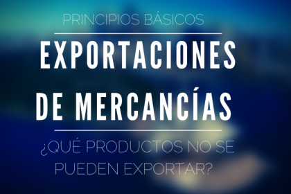Exportaciones de mercancías ¿Qué productos no se pueden exportar?